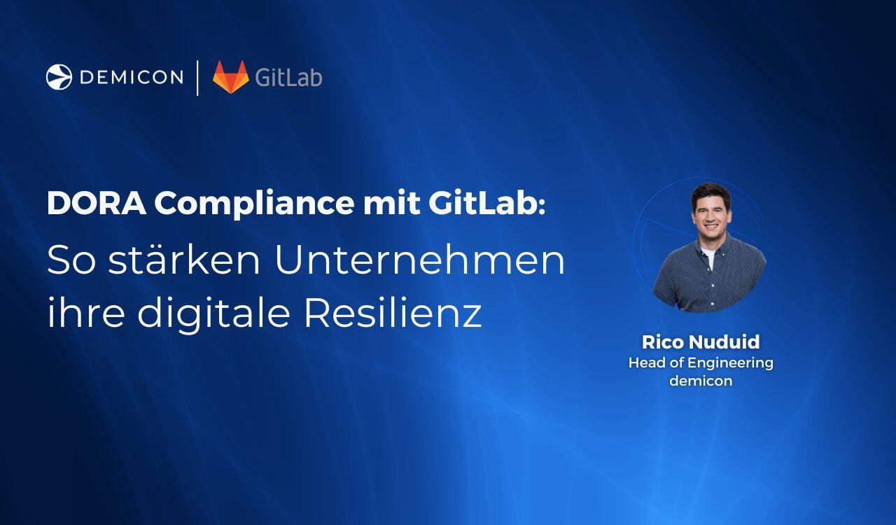 DORA-Compliance mit GitLab: So stärken Unternehmen ihre digitale Resilienz